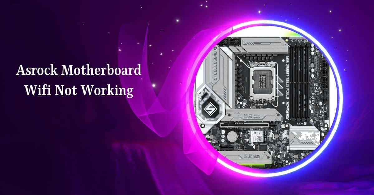 Asrock Motherboard Wifi Not Working – Resolve The Issues!