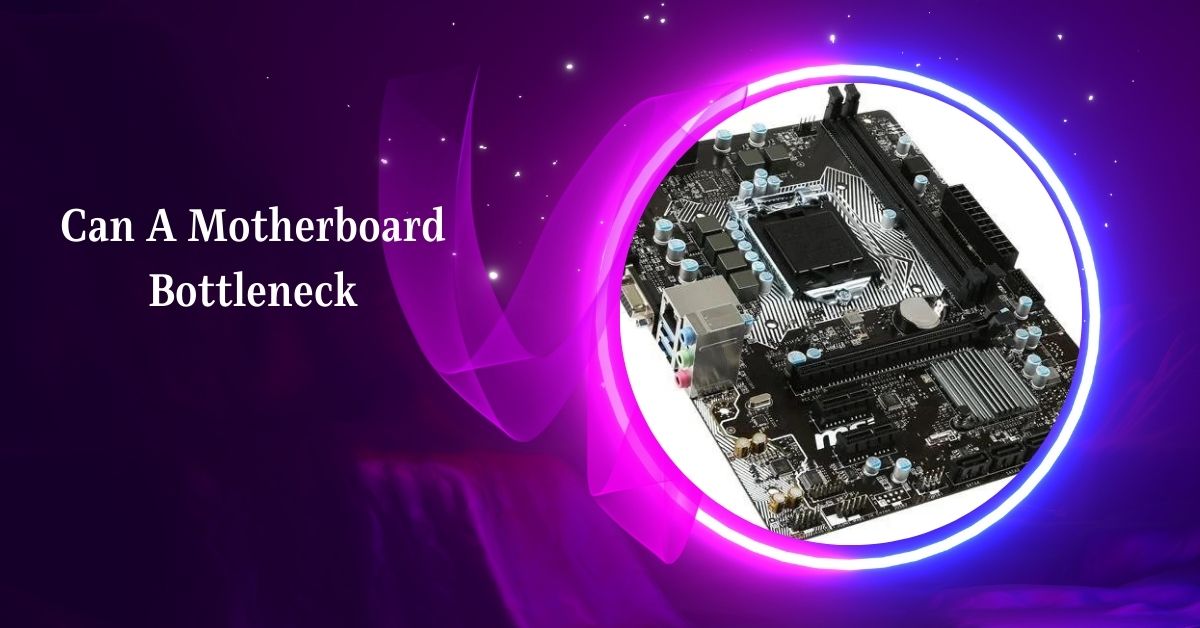 Can A Motherboard Bottleneck – Optimize Your System Now!