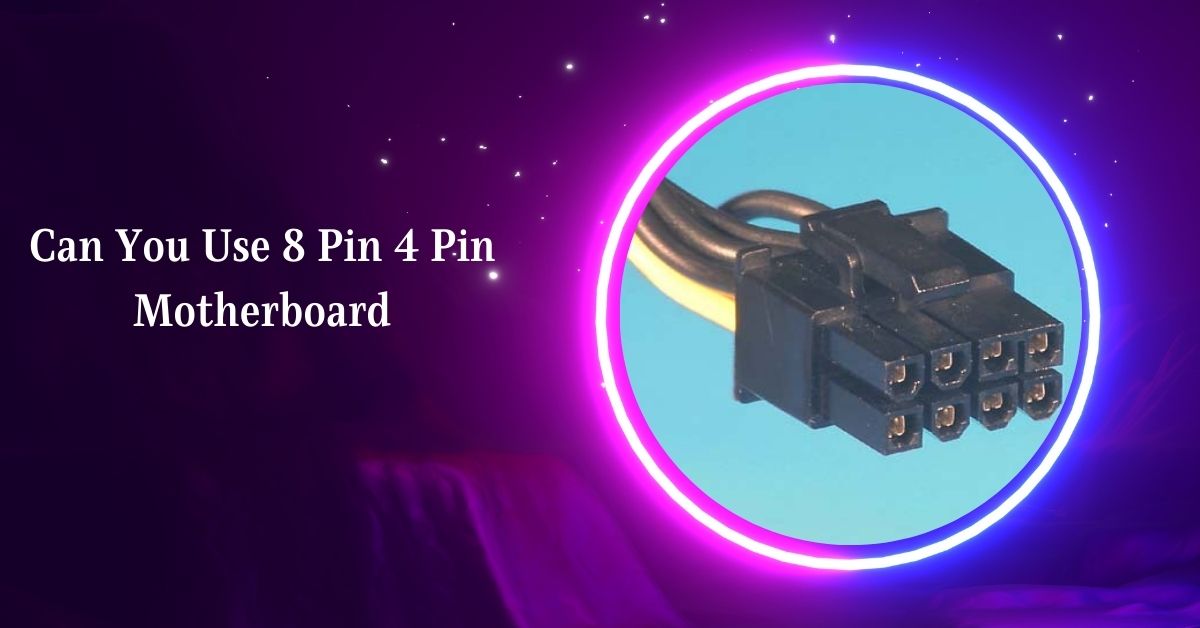 Can You Use 8 Pin 4 Pin Motherboard – Check Compatibility!