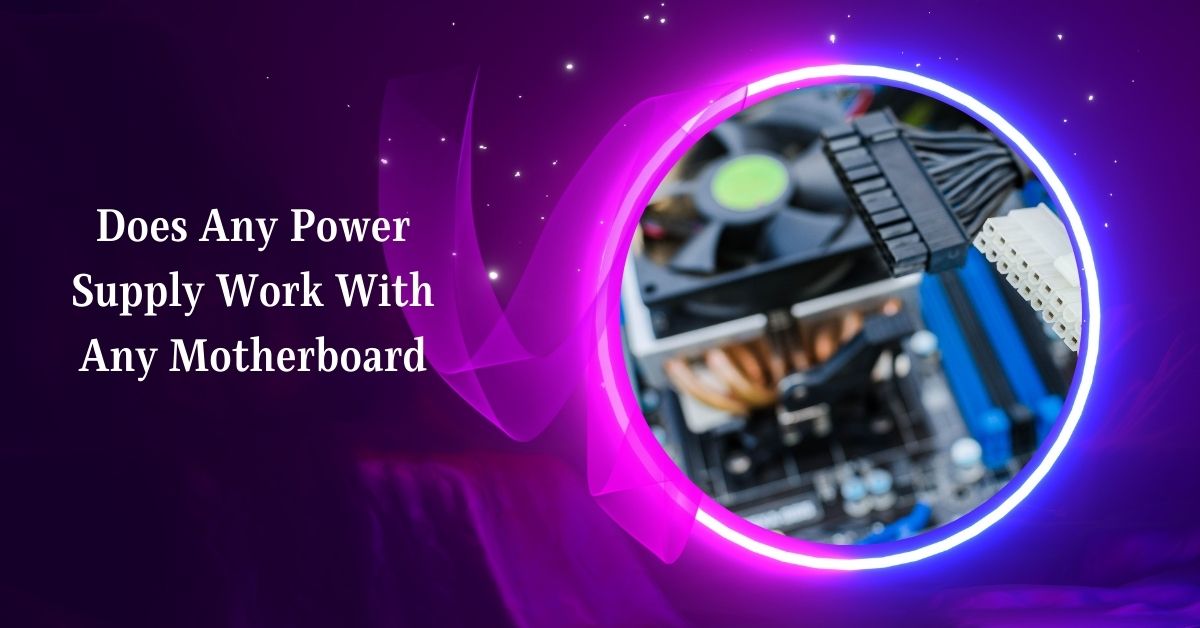 Does Any Power Supply Work With Any Motherboard – Guide!