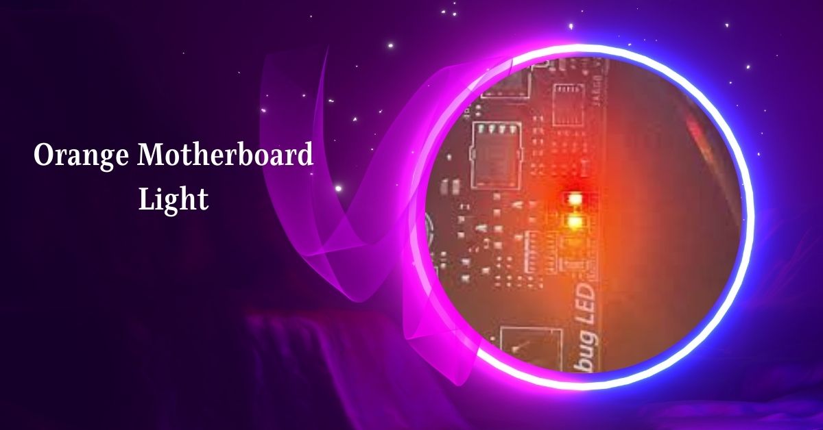 Orange Motherboard Light – The Ultimate Guide In 2024!