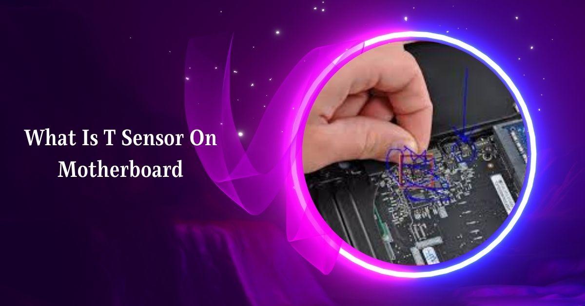 What Is T Sensor On Motherboard – All You Need To Know!
