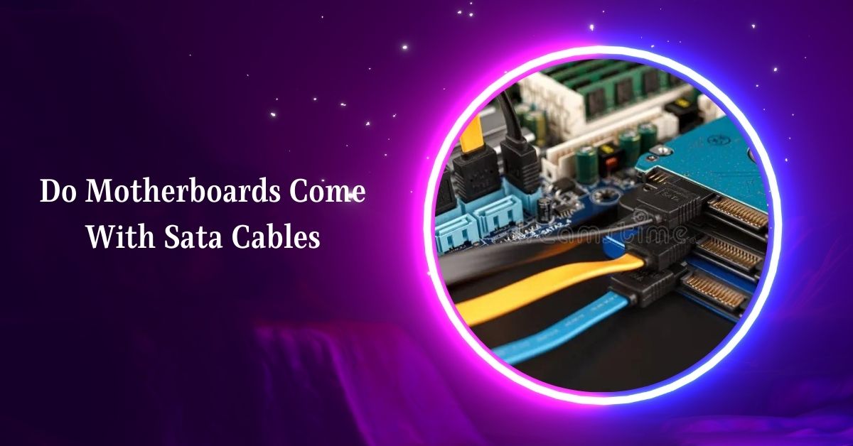 Do Motherboards Come With Sata Cables – Ultimate Guidance!