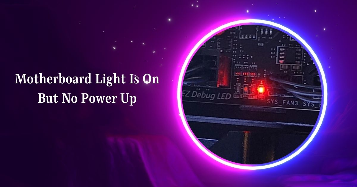 Motherboard Light Is On But No Power Up – Ultimate Guide!